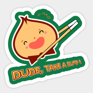 Dude, take a dump !! Sticker